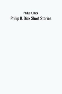Philip K. Dick Short Stories cover image