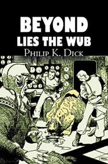 Beyond Lies the Wub by Philip K. Dick, Science Fiction, Fantasy cover image