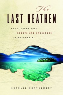 The Last Heathen Encounters with Ghosts and Ancestors in Melanesia cover image