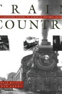 Train Country An Illustrated History of Canadian National Railways cover image