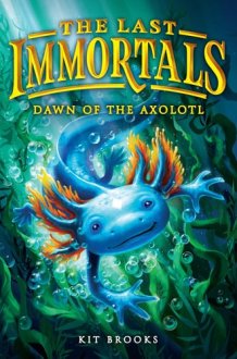 The Last Immortals: Dawn of the Axolotl cover image