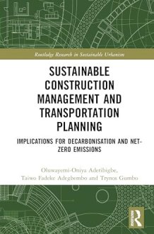 Sustainable Construction Management and Transportation Planning: Implications for Decarbonisation and Net-Zero Emissions (Routledge Research in Sustainable Urbanism) cover image