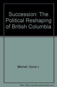 Succession The Political Reshaping of British Columbia cover image