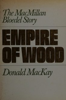 Empire of Wood The MacMillan Bloedel Story cover image