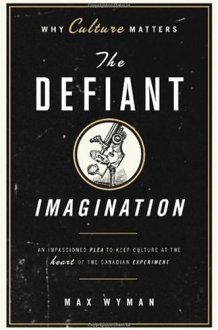 The Defiant Imagination Why Culture Matters cover image