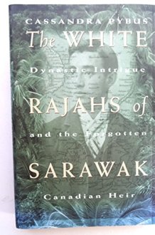 The White Rajahs of Sarawak Dynastic Intrigue and the Forgotten Canadian Heir cover image