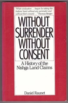 Without Surrender, Without Consent: A History of the Nishga Land Claims cover image