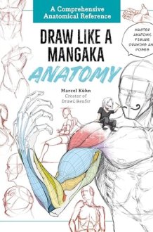 Draw Like a Mangaka: Anatomy: A Comprehensive Anatomical Reference [Master Anatomy, Figure Drawing and Poses] cover image