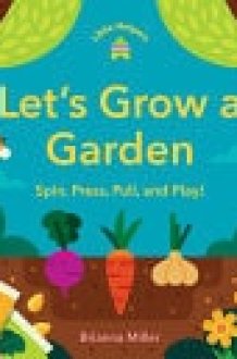 Little Helpers: Let's Grow a Garden Spin, Press, Pull, and Play! cover image