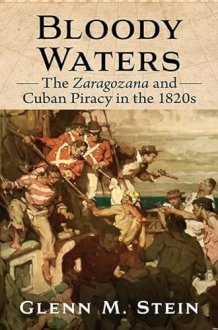 Bloody Waters The Zaragozana and Cuban Piracy in the 1820s cover image