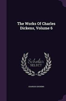 The Works Of Charles Dickens, Volume 6 cover image