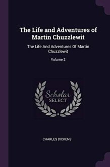 The Life and Adventures of Martin Chuzzlewit The Life And Adventures Of Martin Chuzzlewit; Volume 2 cover image