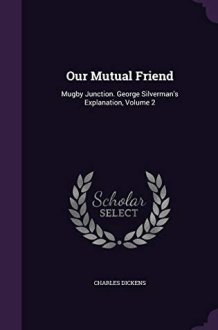 Our Mutual Friend Mugby Junction. George Silverman's Explanation, Volume 2 cover image