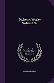 Dicken's Works Volume 39 cover image