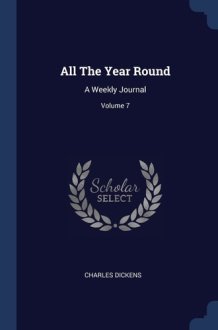 All The Year Round A Weekly Journal; Volume 7 cover image