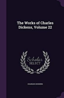 The Works of Charles Dickens, Volume 22 cover image