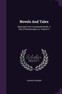 Novels And Tales Reprinted From Household Words. A Day Of Reckoning [u.a.], Volume 3 cover image