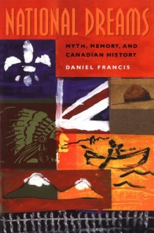 National Dreams Myth, Memory, and Canadian History cover image