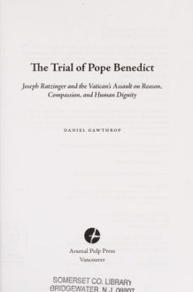 The Trial of Pope Benedict Joseph Ratzinger and the Vatican's Assault on Reason, Compassion, and Human Dignity cover image
