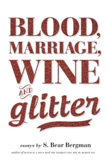 Blood, Marriage, Wine and Glitter Essays cover image
