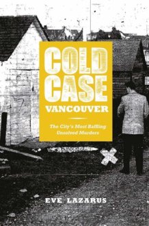 Cold Case Vancouver The City's Most Baffling Unsolved Murders cover image