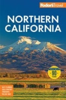 Fodor's Northern California With Napa and Sonoma, Yosemite, San Francisco, Lake Tahoe and the Best Road Trips cover image