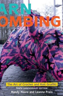Yarn Bombing The Art of Crochet and Knit Graffiti: Tenth Anniversary Edition cover image