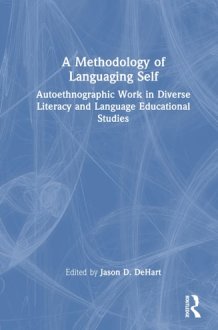 A Methodology of Languaging Self - Autoethnographic Work in Diverse Literacy and Language Educational Studies cover image