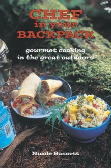 Chef in Your Backpack Gourmet Cooking in the Great Outdoors cover image