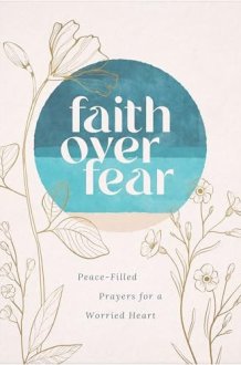 Faith Over Fear: Peace-Filled Prayers for a Worried Heart cover image