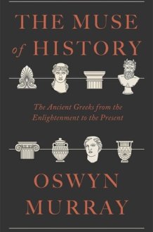 The Muse of History The Ancient Greeks from the Enlightenment to the Present cover image