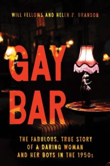 Gay Bar: The Fabulous, True Story of a Daring Woman and Her Boys in the 1950s cover image