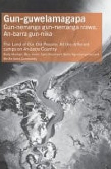 Gun-Guwelamagapa The Land of Our Old People: All the Different Camps On an-BarraCountry cover image