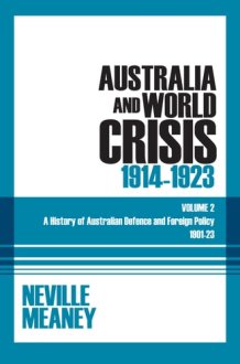 Australia and World Crisis, 1914-1923 A History of Australian Defence and Foreign Policy 1901-23: Volume 2 cover image