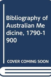 Bibliography of Australian medicine, 1790-1900 cover image