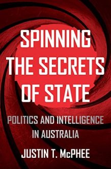 Spinning the Secrets of State: Politics and Intelligence in Australia (Investigating Power) cover image
