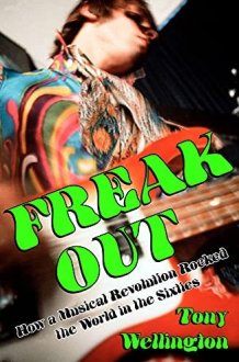 Freak Out How a Musical Revolution Rocked the World in the Sixties cover image