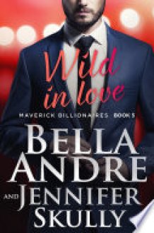 Wild In Love: The Maverick Billionaires, Book 5 (Contemporary Romance) cover image