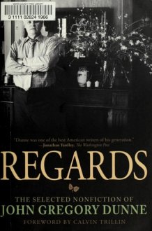Regards The Selected Nonfiction of John Gregory Dunne cover image