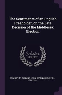 The Sentiments of an English Freeholder, on the Late Decision of the Middlesex Election cover image