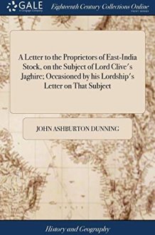A Letter to the Proprietors of East-India Stock, on the Subject of Lord Clive's Jaghire; Occasioned by His Lordship's Letter on That Subject cover image