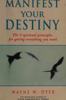 Manifest Your Destiny The 9 Spiritual Principles for Getting Everything You Want cover image