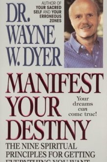 Manifest Your Destiny The Nine Spiritual Principles for Getting Everything You Want cover image