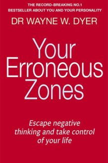 Your Erroneous Zones Escape Negative Thinking and Take Control of Your Life cover image