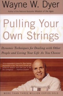 Pulling Your Own Strings Dynamic Techniques for Dealing with Other People and Living Your Life As You Choose cover image