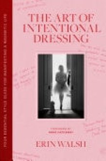 The Art of Intentional Dressing Your Essential Style Guide for Manifesting a Magnetic Life cover image