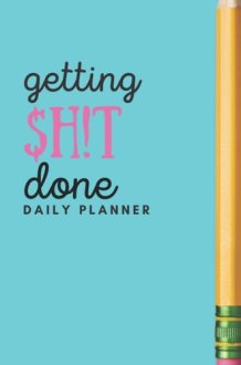 Daily Task Planner | Getting $h!t Done - To Do List Journal: To Do List Daily Journal cover image