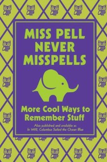 Miss Pell Never Misspells: More Cool Ways to Remember Stuff cover image