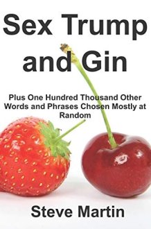 Sex Trump and Gin Plus One Hundred Thousand Other Words and Phrases Chosen Mostly at Random cover image