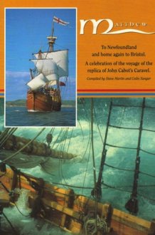 Matthew A Voyage from the Past Into the Future : Newfoundland and Home Again to Bristol : a Celebration of the Voyage of the Replica of John Cabot's Caravel cover image
